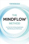 Mindflow Method How You Can Achieve Anything by Not Wanting & Not Doing