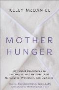 Mother Hunger: How Adult Daughters Can Understand and Heal from Lost Nurturance, Protection, an D Guidance