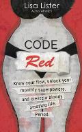 Code Red Know Your Flow Unlock Your Superpowers & Create a Bloody Amazing Life Period