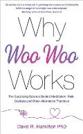 Why Woo Woo Works The Surprising Science Behind Meditation Reiki Crystals & Other Alternative Practices