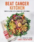 Beat Cancer Kitchen Deliciously Simple Plant Based Anticancer Recipes