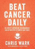 Beat Cancer Daily 365 Days of Inspiration Encouragement & Action Steps to Survive & Thrive