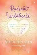 Radiant Wildheart A Guide to Awaken Your Inner Artist & Live Your Creative Mission