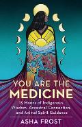 You Are the Medicine 13 Moons of Indigenous Wisdom Ancestral Connection & Animal Spirit Guidance