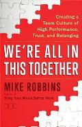 Were All in This Together Creating a Team Culture of High Performance Trust & Belonging