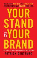 Your Stand Is Your Brand: How Deciding Who to Be Will Revolutionize Your Business and Change Your Life