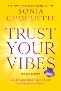 Trust Your Vibes Revised Edition Live an Extraordinary Life by Using Your Intuitive Intelligence