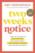 Two Weeks Notice Find the Courage to Quit Your Job Make More Money Work Where You Want & Change the World