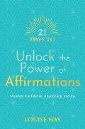 21 Days to Unlock the Power of Affirmations Manifest Confidence Abundance & Joy
