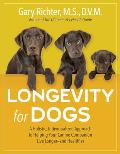 Longevity for Dogs A Holistic Individualized Approach to Helping Your Canine Companion Live Longer & Healthier