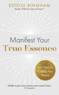 Manifest Your True Essence: Your Heart Is Calling You Home