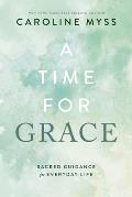 A Time for Grace: Sacred Guidance for Everyday Life