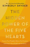 The Hidden Power of the Five Hearts: Empower Your Thoughts, Balance Your Emotions, and Unlock Vibrant Health and Abundance