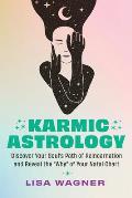 Karmic Astrology: Discover Your Souls Path of Reincarnation and Reveal the Why of Your Natal Chart