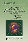 The Nature of Unidentified Galactic High-Energy Gamma-Ray Sources: Proceedings of the Workshop Held at Tonantzintla, Puebla, Mexico, 9-11 October 2000