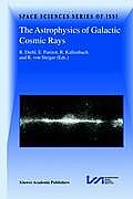 The Astrophysics of Galactic Cosmic Rays: Proceedings of Two Issi Workshops, 18-22 October 1999 and 15-19 May 2000, Bern, Switzerland