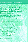 Mathematical and Physical Modelling of Microwave Scattering and Polarimetric Remote Sensing: Monitoring the Earth's Environment Using Polarimetric Rad