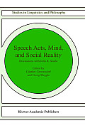 Speech Acts, Mind, and Social Reality: Discussions with John R. Searle