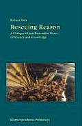 Rescuing Reason: A Critique of Anti-Rationalist Views of Science and Knowledge