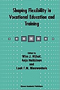 Shaping Flexibility in Vocational Education and Training: Institutional, Curricular and Professional Conditions