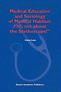 Medical Education and Sociology of Medical Habitus: It's Not about the Stethoscope!