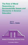 The Role of Moral Reasoning on Socioscientific Issues and Discourse in Science Education