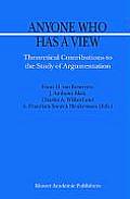 Anyone Who Has a View: Theoretical Contributions to the Study of Argumentation