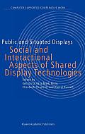 Public and Situated Displays: Social and Interactional Aspects of Shared Display Technologies