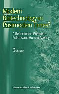 Modern Biotechnology in Postmodern Times?: A Reflection on European Policies and Human Agency