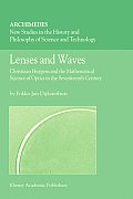Lenses and Waves: Christiaan Huygens and the Mathematical Science of Optics in the Seventeenth Century