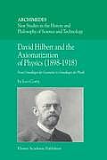 David Hilbert and the Axiomatization of Physics (1898-1918): From Grundlagen Der Geometrie to Grundlagen Der Physik