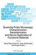 Scanning Probe Microscopy: Characterization, Nanofabrication and Device Application of Functional Materials: Proceedings of the NATO Advanced Study In