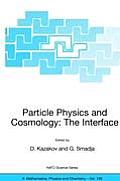 Particle Physics and Cosmology: The Interface: Proceedings of the NATO Advanced Study Institute on Particle Physics and Cosmology: The Interface Carg?