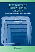 The Roots of Educational Change: International Handbook of Educational Change