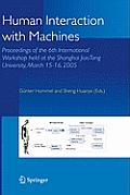 Human Interaction with Machines: Proceedings of the 6th International Workshop Held at the Shanghai Jiaotong University, March 15-16, 2005