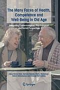 The Many Faces of Health, Competence and Well-Being in Old Age: Integrating Epidemiological, Psychological and Social Perspectives