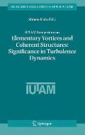 Iutam Symposium on Elementary Vortices and Coherent Structures: Significance in Turbulence Dynamics: Proceedings of the Iutam Symposium Held at Kyoto