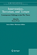 Intervention, Terrorism, and Torture: Contemporary Challenges to Just War Theory