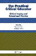 The Practical Critical Educator: Critical Inquiry and Educational Practice