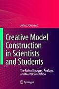 Creative Model Construction in Scientists and Students: The Role of Imagery, Analogy, and Mental Simulation