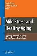 Mild Stress and Healthy Aging: Applying Hormesis in Aging Research and Interventions