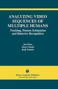 Analyzing Video Sequences of Multiple Humans: Tracking, Posture Estimation and Behavior Recognition