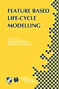 Feature Based Product Life-Cycle Modelling: Ifip Tc5 / Wg5.2 & Wg5.3 Conference on Feature Modelling and Advanced Design-For-The-Life-Cycle Systems (F