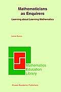 Mathematicians as Enquirers: Learning about Learning Mathematics