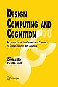 Design Computing and Cognition '08: Proceedings of the Third International Conference on Design Computing and Cognition [With CDROM]