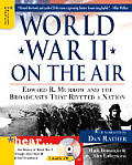 World War II on the Air Edward R Murrow & the Broadcasts That Riveted a Nation