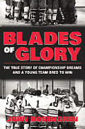 Blades Of Glory The True Story Of A Young Team Bred To Win
