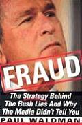 Fraud The Strategy Behind the Bush Lies & Why the Media Didnt Tell You