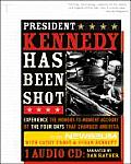 President Kennedy Has Been Shot Experience the Moment To Moment Account of the Four Days That Changed America With Audio CD