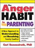 Anger Habit in Parenting A New Approach to Understanding & Resolving Family Conflict